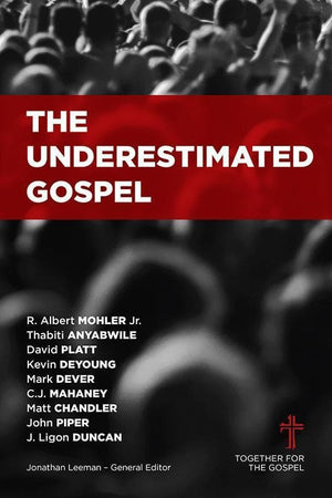 9781433683909-Underestimated Gospel, The-Leeman, Jonathan (Editor)