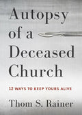 9781433683923-Autopsy of a Deceased Church: 12 Ways to Keep Yours Alive-Rainer, Thom S.