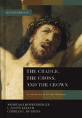The Cradle, the Cross, and the Crown: An Introduction to the New Testament by Köstenberger, Andreas; Quarles, Charles L.; Kellum, L. Scott (9781433684005) Reformers Bookshop