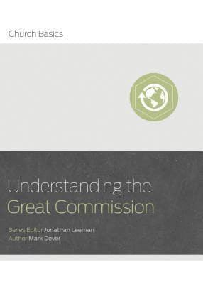 Understanding the Great Commission by Dever, Mark (9781433688942) Reformers Bookshop