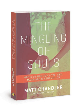 9781434706867-Mingling of Souls, The: God's Design for Love, Sex, Marriage & Redemption-Chandler, Matt; Wilson, Jared C.