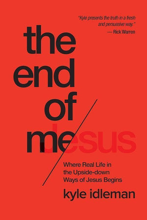 9781434707079-End of Me, The: Where Real Life in the Upside-Down Ways of Jesus Begins-Idleman, Kyle