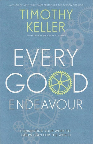 9781444702606-Every Good Endeavour: Connecting Your Work to God's Plan for the World-Keller, Timothy J.