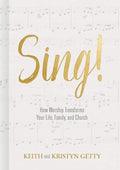 9781462742660-Sing:How Worship Transforms Your Life, Family, and Church-Getty, Keith; Getty, Kristyn