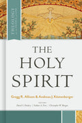 The Holy Spirit (Theology for the People of God) by Kostenberger, Andreas & Allison, Gregg (9781462757749) Reformers Bookshop