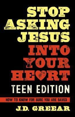 Stop Asking Jesus into your Heart: Teen edition by Greear, J. D. (9781462779215) Reformers Bookshop