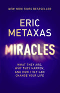 Miracles: What They Are, Why They Happen, and How They Can Change Your Life by Metaxas, Eric (9781473604797) Reformers Bookshop
