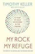 My Rock, My Refuge: A Year of Daily Devotions in the Psalms by Keller, Timothy (9781473614253) Reformers Bookshop
