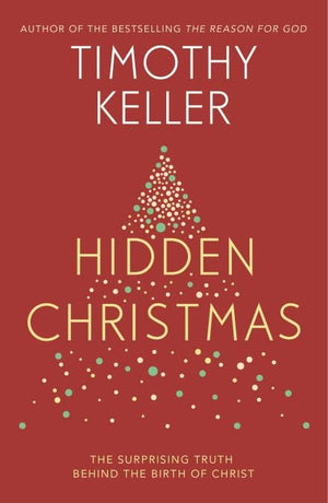 Hidden Christmas by Keller, Timothy J. (9781473642591) Reformers Bookshop