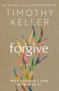 Forgive: Why Should I and How Can I? By Timothy Keller