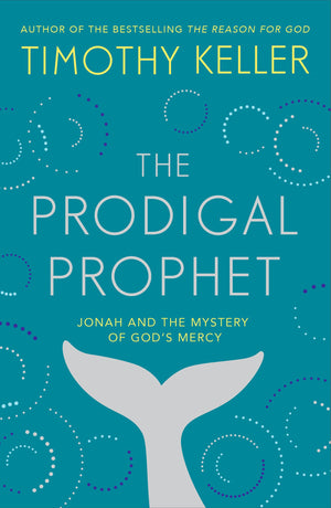 Prodigal Prophet, The: Jonah and the Mystery of God's Mercy by Timothy J. Keller