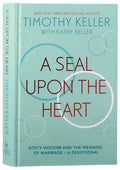 A Seal Upon the Heart: God's Wisdom and the Meaning of Marriage by Keller, Timothy (9781473690561) Reformers Bookshop