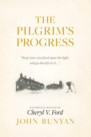 Pilgrim's Progress, The by John Bunyan; faithfully retold by Cheryl V. Ford