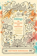 Inklings on Philosophy and Worldview by Dominguez, Matthew (9781496428967) Reformers Bookshop