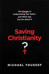 Saving Christianity?: The Danger in Undermining Our Faith - and What You Can Do About It