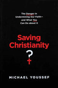 Saving Christianity?: The Danger in Undermining Our Faith - and What You Can Do About It