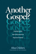 Another Gospel? A Lifelong Christian Seeks Truth in Response to Progressive Christianity by Childers, Alisa (9781496441737) Reformers Bookshop