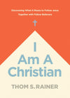 I Am a Christian: Discovering What It Means to Follow Jesus Together with Fellow Believers by Thom S. Rainer