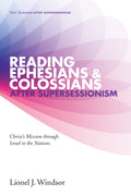 Reading Ephesians and Colossians after Supersessionism: Christ’s Mission through Israel to the Nations by Windsor, Lionel (9781498219068) Reformers Bookshop