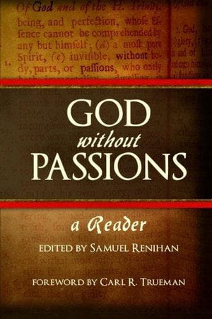 God without Passions: A Reader by Renihan, Samuel (9781503339453) Reformers Bookshop