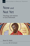 NSBT Now and Not Yet: Theology and Mission in Ezra - Nehemiah
