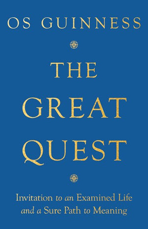 TheGreat Quest: Invitation To An Examined Life And A Sure Path To Meaning