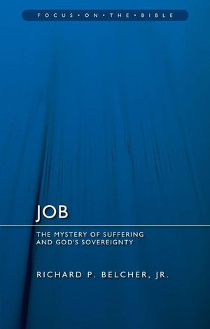 FOTB Job: The Mystery of Suffering and God's Sovereignty by Belcher, Jr., Richard P. (9781527100022) Reformers Bookshop