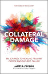 Collateral Damage: My Journey to Healing from My Pastor and Father's Failure by Carroll, James B. (9781527100039) Reformers Bookshop