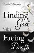 9781527100244-Finding God While Facing Death-Sisemore, Timothy