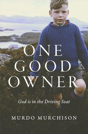 One Good Owner: God is in the Driving Seat by Murchison, Murdo (9781527100299) Reformers Bookshop