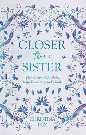 9781527100329-Closer than a Sister: How Union with Christ Helps Friendships to Flourish-Fox, Christina