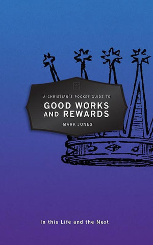 9781527100442-CPG Good Works and Rewards: A Christian's Pocket Guide-Jones, Mark