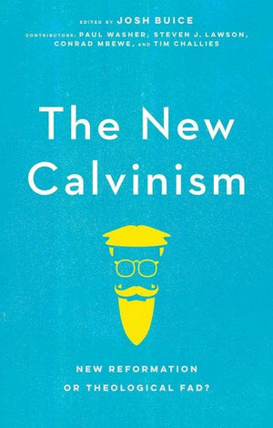 The New Calvinism: New Reformation or Theological Fad? by Buice, Josh (9781527100909) Reformers Bookshop