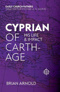 9781527100992-ECF Cyprian of Carthage: His Life & Impact-Arnold, Brian J