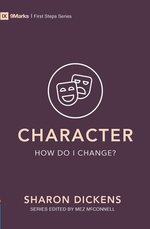 9Marks: Character – How Do I Change? by Dickens, Sharon (9781527101012) Reformers Bookshop