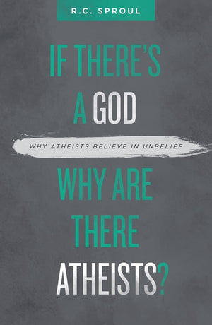 If There’s a God Why Are There Atheists? | Sproul R C | 9781527101050