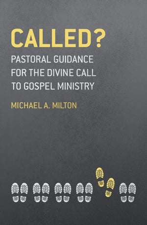 9781527101128-Called-Pastoral-Guidance-for-the-Divine-call-to-Gospel-Ministry-Milton