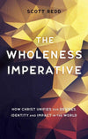 The Wholeness Imperative: How Christ Unifies our Desires, Identity and Impact in the World by Redd, Scott (9781527101524) Reformers Bookshop