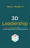 3D Leadership: Defining, Developing and Deploying Christian Leaders Who Can Change the World by Reeder III, Harry L. (9781527101562) Reformers Bookshop