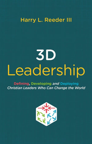 3D Leadership: Defining, Developing and Deploying Christian Leaders Who Can Change the World by Reeder III, Harry L. (9781527101562) Reformers Bookshop