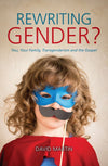 Rewriting Gender? You, Your Family, Transgenderism and the Gospel by Martin, David (9781527101609) Reformers Bookshop