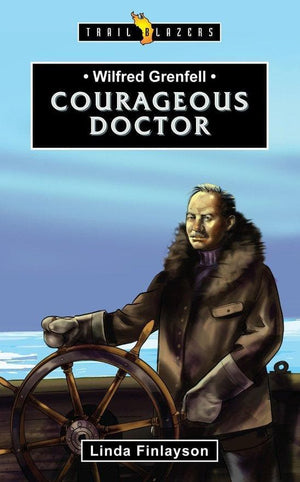 Wilfred Grenfell: Courageous Doctor by Finlayson, Linda (9781527101739) Reformers Bookshop