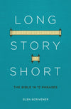 Long Story Short: The Bible in 12 Phrases by Scrivener, Glen (9781527101760) Reformers Bookshop