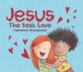 Jesus the Best Love by MacKenzie, Catherine (9781527102071) Reformers Bookshop