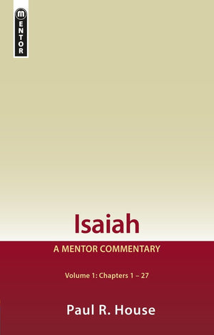 Isaiah Vol 1: Chapters 1-27: A Mentor Commentary by House, Paul R. (9781527102309) Reformers Bookshop
