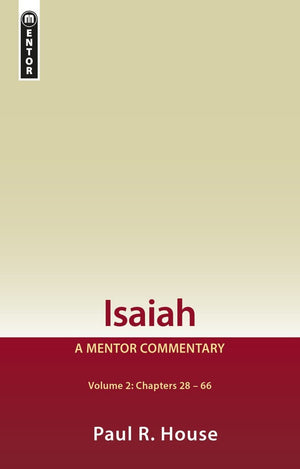 Isaiah Vol 2: Chapters 28-66: A Mentor Commentary by House, Paul R. (9781527102316) Reformers Bookshop