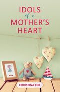 Idols of a Mother's Heart by Fox, Christina (9781527102330) Reformers Bookshop