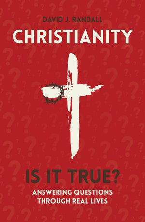 Christianity: Is It True? Answering Questions through Real Lives by Randall, David J. (9781527102361) Reformers Bookshop