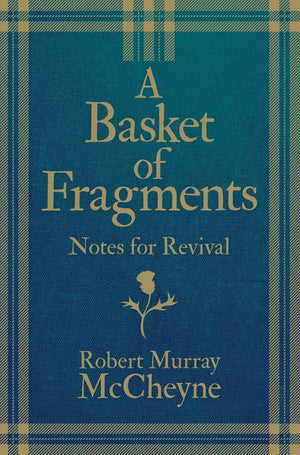 Basket of Fragments, A: Notes for Revival by M'Cheyne, Robert Murray (9781527102699) Reformers Bookshop