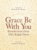 Grace Be With You: Benedictions from Dale Ralph Davis by Davis, Dale Ralph (9781527102941) Reformers Bookshop